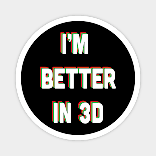 I'm Better in 3D Magnet